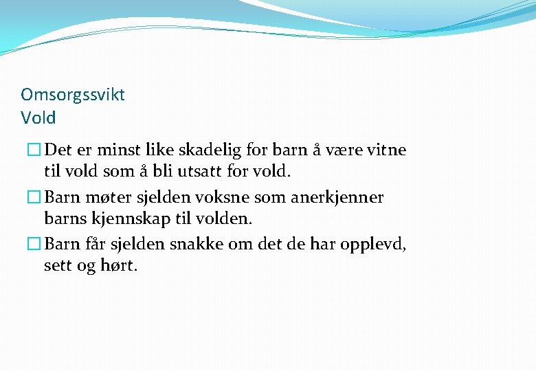 Omsorgssvikt Vold � Det er minst like skadelig for barn å være vitne til