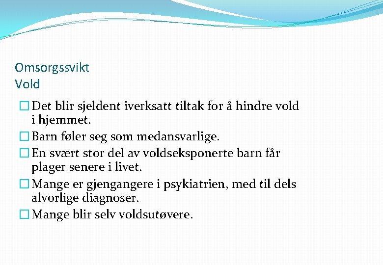 Omsorgssvikt Vold � Det blir sjeldent iverksatt tiltak for å hindre vold i hjemmet.