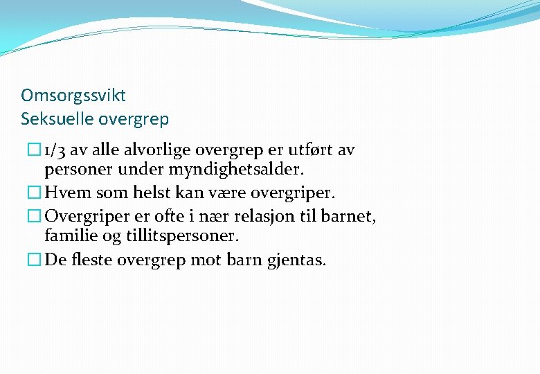 Omsorgssvikt Seksuelle overgrep � 1/3 av alle alvorlige overgrep er utført av personer under