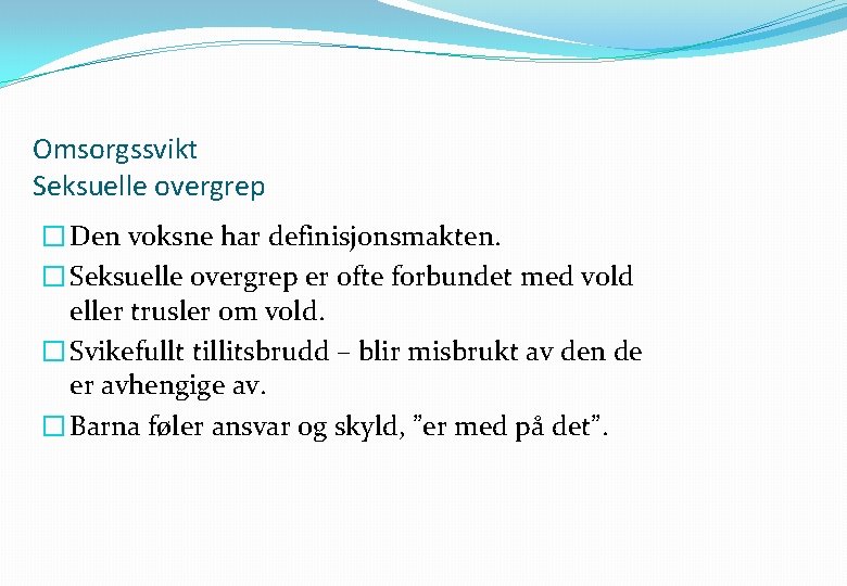 Omsorgssvikt Seksuelle overgrep � Den voksne har definisjonsmakten. � Seksuelle overgrep er ofte forbundet