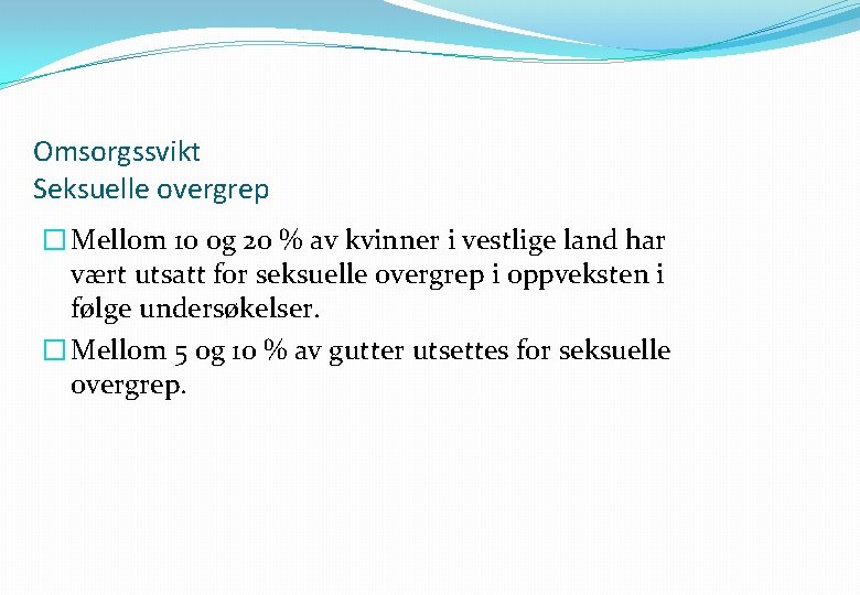 Omsorgssvikt Seksuelle overgrep � Mellom 10 og 20 % av kvinner i vestlige land