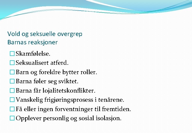 Vold og seksuelle overgrep Barnas reaksjoner � Skamfølelse. � Seksualisert atferd. � Barn og