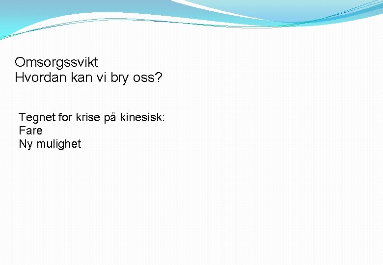 Omsorgssvikt Hvordan kan vi bry oss? Tegnet for krise på kinesisk: Fare Ny mulighet