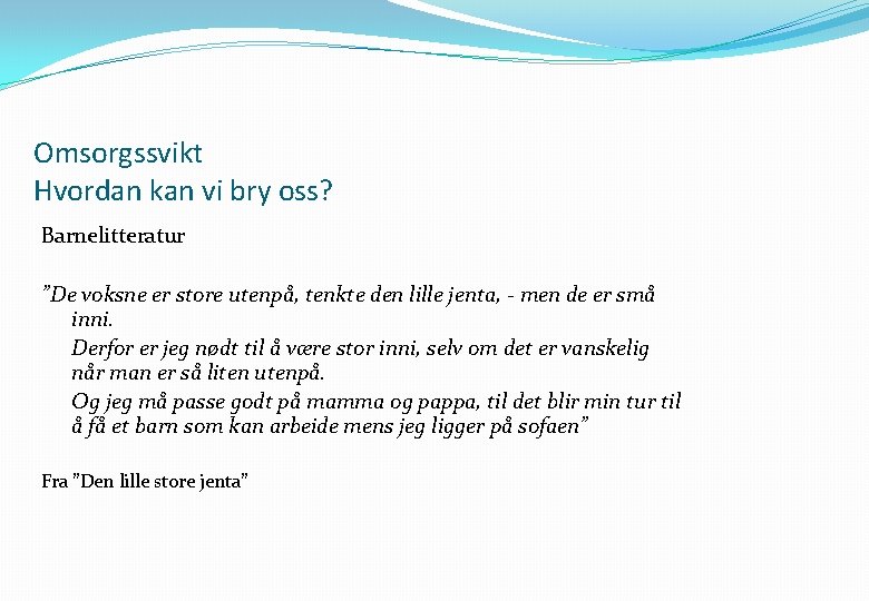Omsorgssvikt Hvordan kan vi bry oss? Barnelitteratur ”De voksne er store utenpå, tenkte den