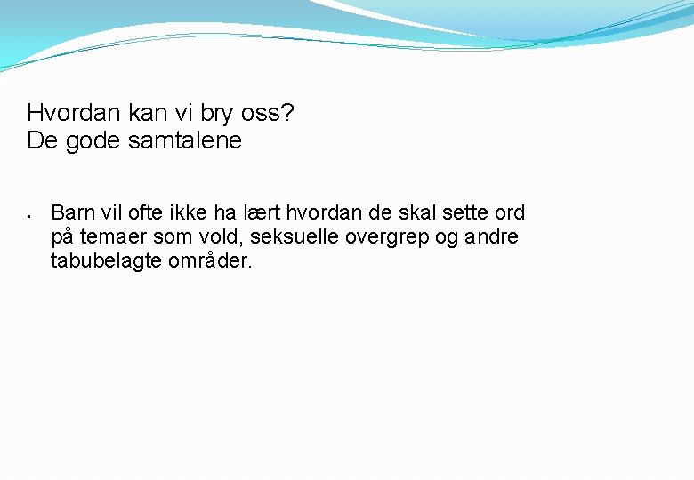 Hvordan kan vi bry oss? De gode samtalene § Barn vil ofte ikke ha