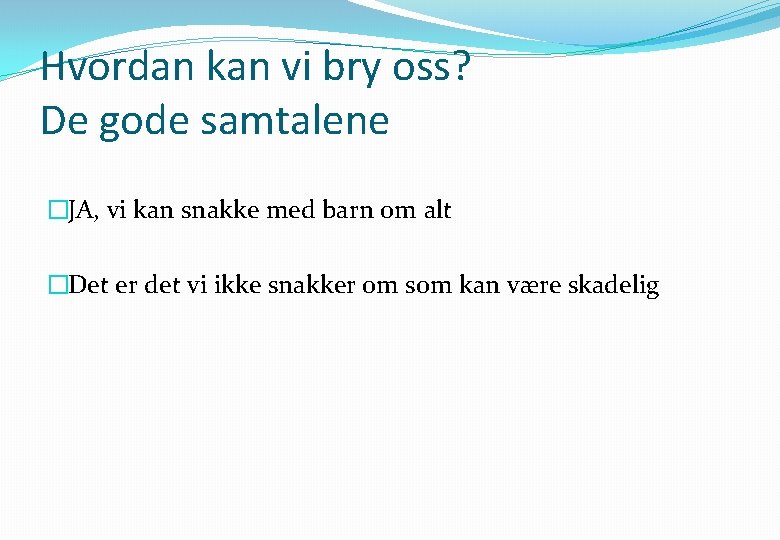 Hvordan kan vi bry oss? De gode samtalene �JA, vi kan snakke med barn