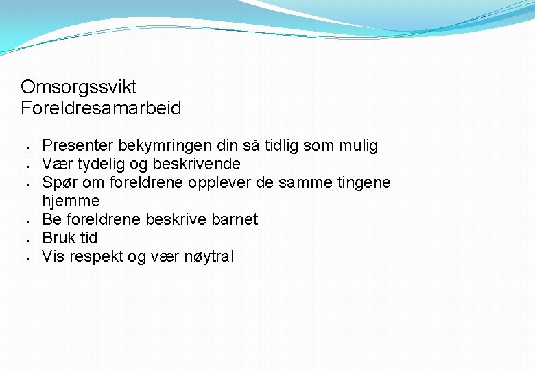 Omsorgssvikt Foreldresamarbeid § § § Presenter bekymringen din så tidlig som mulig Vær tydelig