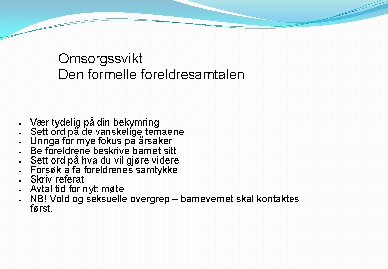 Omsorgssvikt Den formelle foreldresamtalen § § § § § Vær tydelig på din bekymring