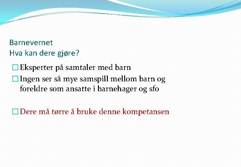 Barnevernet Hva kan dere gjøre? � Eksperter på samtaler med barn � Ingen ser