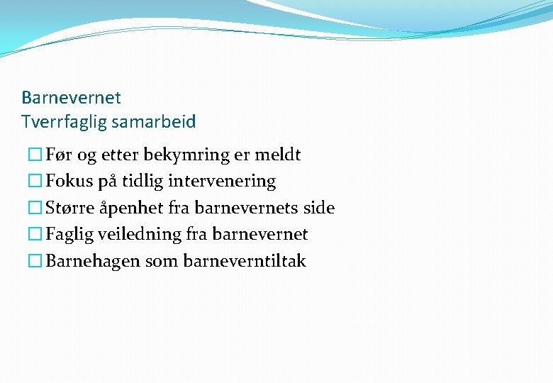 Barnevernet Tverrfaglig samarbeid � Før og etter bekymring er meldt � Fokus på tidlig