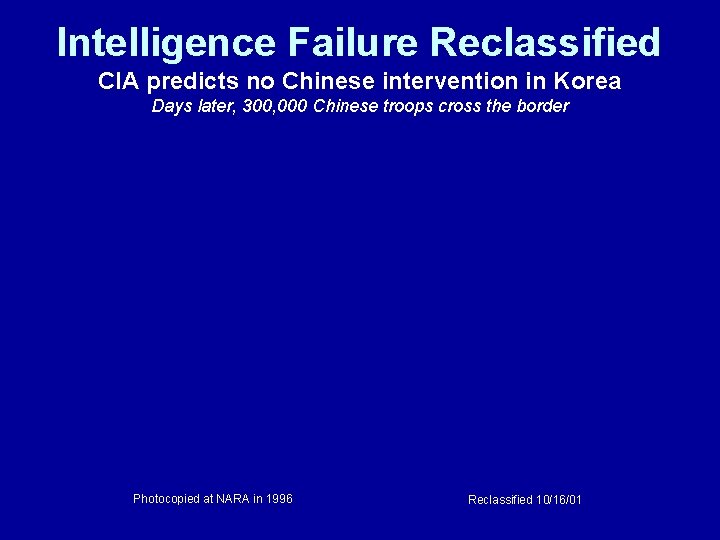 Intelligence Failure Reclassified CIA predicts no Chinese intervention in Korea Days later, 300, 000