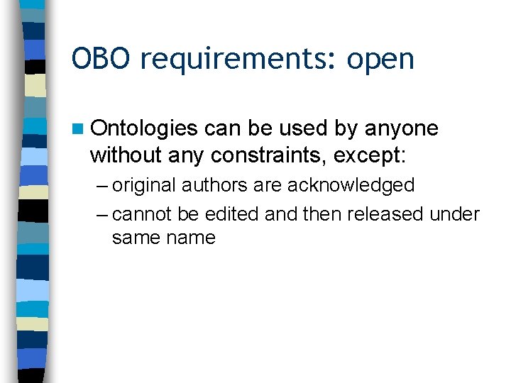 OBO requirements: open n Ontologies can be used by anyone without any constraints, except: