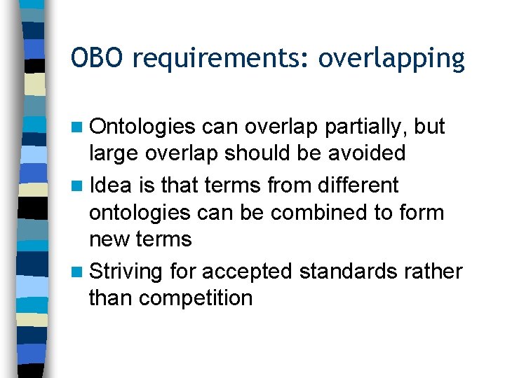 OBO requirements: overlapping n Ontologies can overlap partially, but large overlap should be avoided