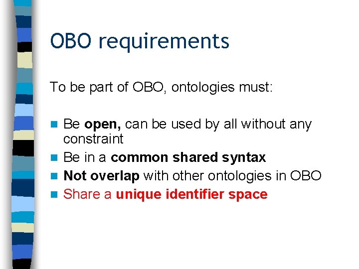 OBO requirements To be part of OBO, ontologies must: Be open, can be used