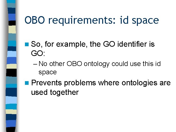 OBO requirements: id space n So, for example, the GO identifier is GO: –