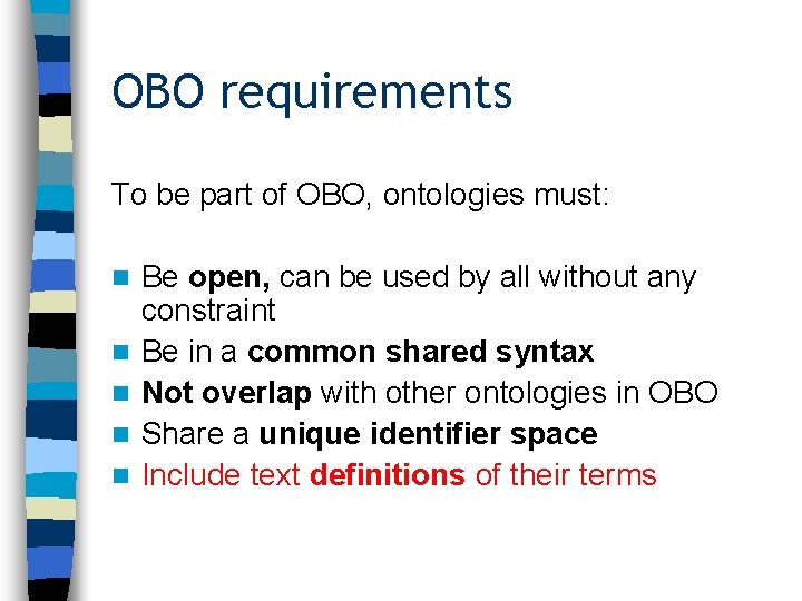 OBO requirements To be part of OBO, ontologies must: n n n Be open,