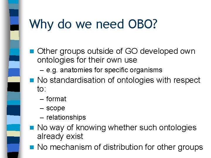 Why do we need OBO? n Other groups outside of GO developed own ontologies