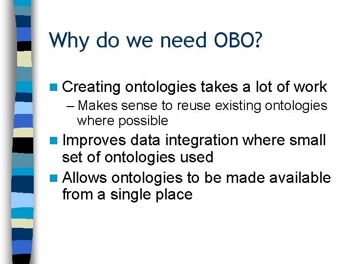 Why do we need OBO? n Creating ontologies takes a lot of work –