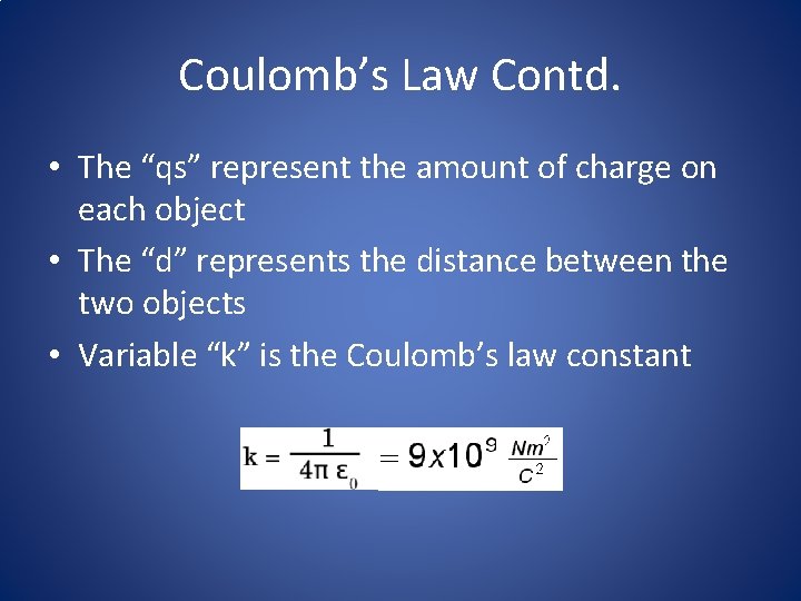 Coulomb’s Law Contd. • The “qs” represent the amount of charge on each object Coulomb’s Law Contd. • The “qs” represent the amount of charge on each object