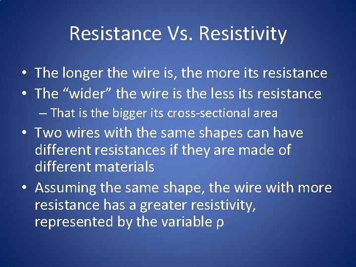 Resistance Vs. Resistivity • The longer the wire is, the more its resistance •