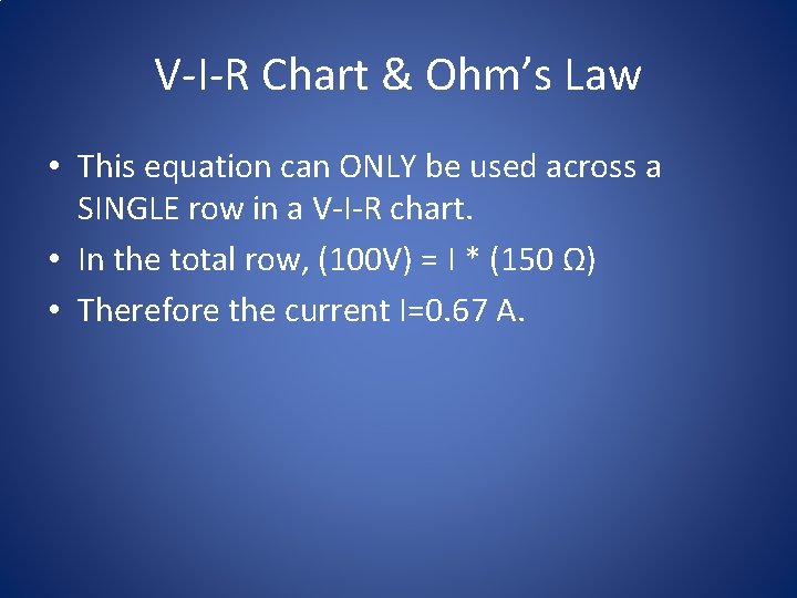 V-I-R Chart & Ohm’s Law • This equation can ONLY be used across a