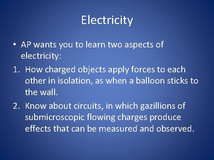 Electricity • AP wants you to learn two aspects of electricity: 1. How charged