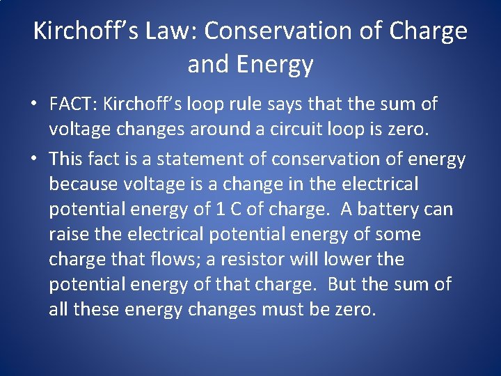 Kirchoff’s Law: Conservation of Charge and Energy • FACT: Kirchoff’s loop rule says that