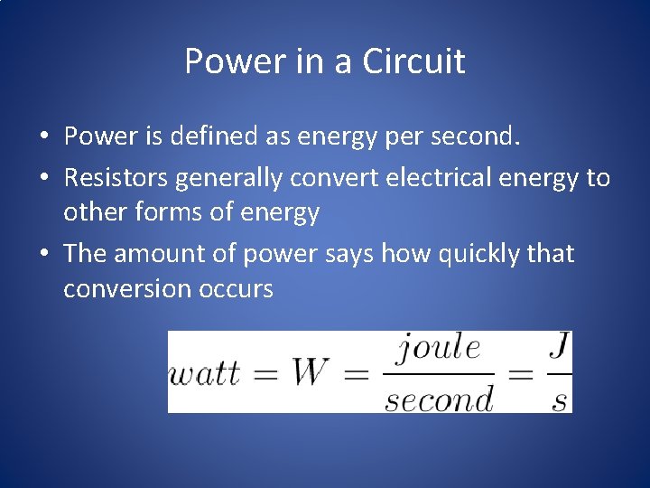 Power in a Circuit • Power is defined as energy per second. • Resistors