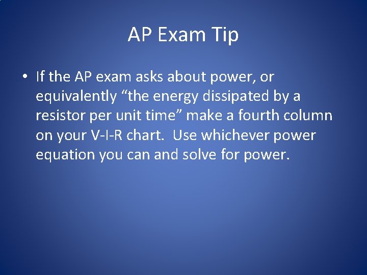 AP Exam Tip • If the AP exam asks about power, or equivalently “the