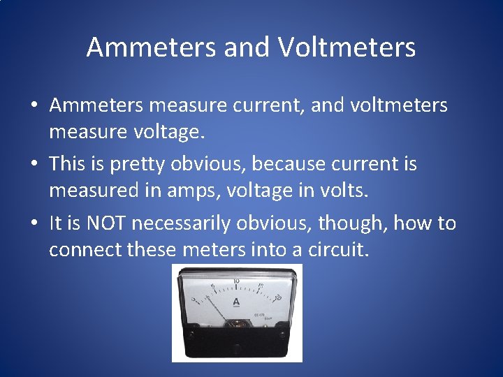 Ammeters and Voltmeters • Ammeters measure current, and voltmeters measure voltage. • This is Ammeters and Voltmeters • Ammeters measure current, and voltmeters measure voltage. • This is