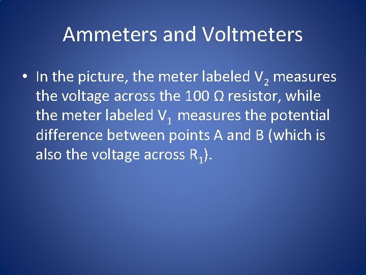 Ammeters and Voltmeters • In the picture, the meter labeled V 2 measures the