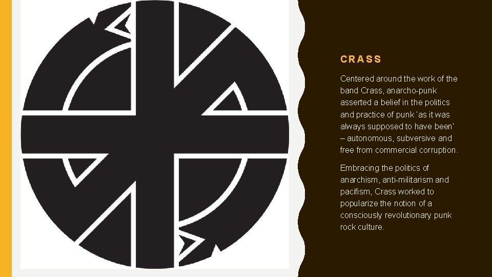 CRASS Centered around the work of the band Crass, anarcho-punk asserted a belief in