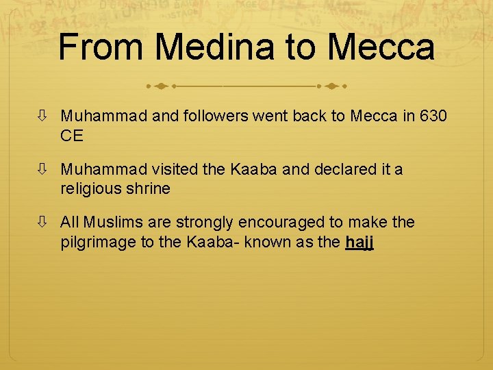 From Medina to Mecca Muhammad and followers went back to Mecca in 630 CE