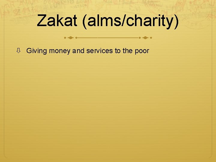Zakat (alms/charity) Giving money and services to the poor 