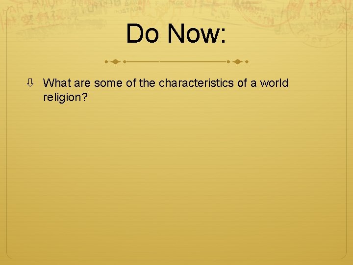 Do Now: What are some of the characteristics of a world religion? 