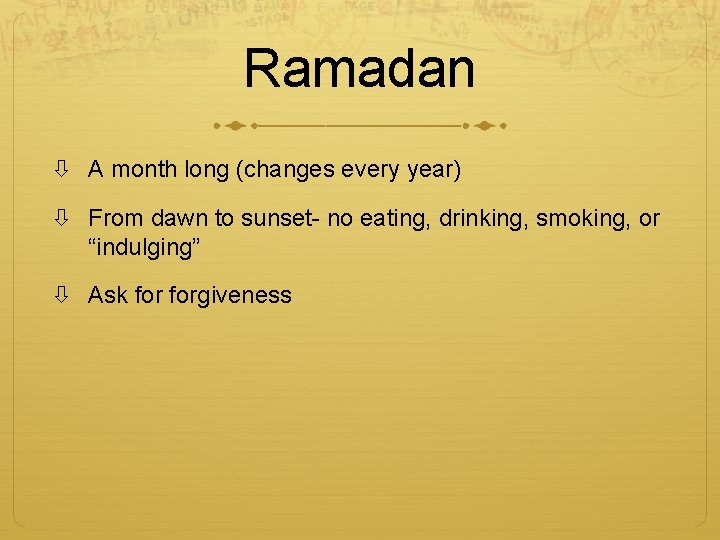 Ramadan A month long (changes every year) From dawn to sunset- no eating, drinking,