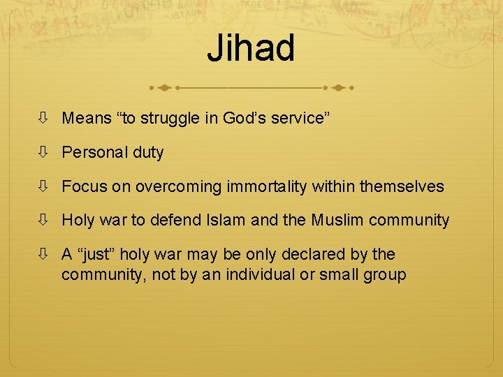 Jihad Means “to struggle in God’s service” Personal duty Focus on overcoming immortality within