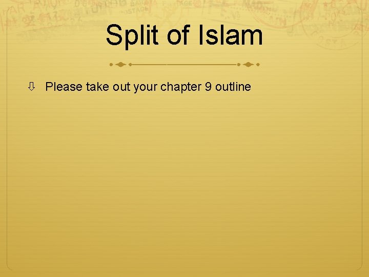 Split of Islam Please take out your chapter 9 outline 