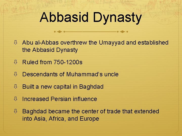 Abbasid Dynasty Abu al-Abbas overthrew the Umayyad and established the Abbasid Dynasty Ruled from