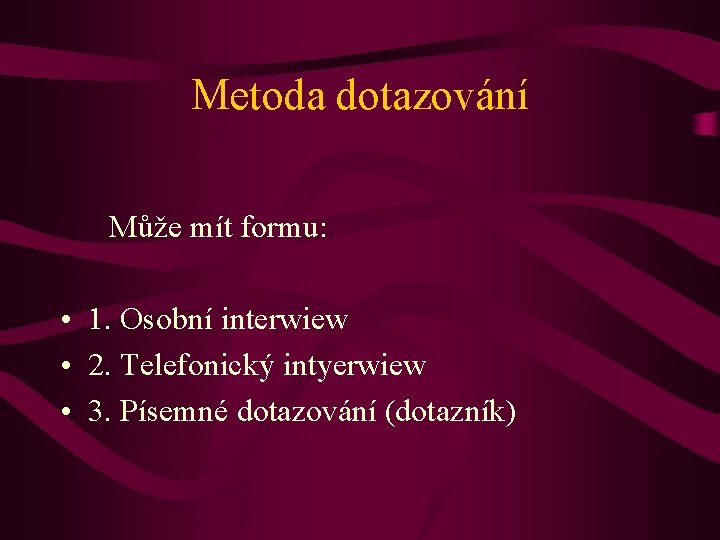 Metoda dotazování Může mít formu: • 1. Osobní interwiew • 2. Telefonický intyerwiew •