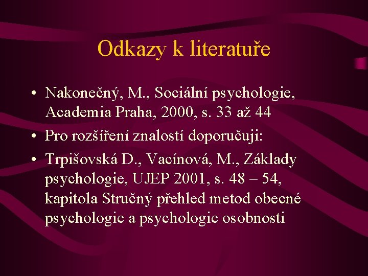 Odkazy k literatuře • Nakonečný, M. , Sociální psychologie, Academia Praha, 2000, s. 33