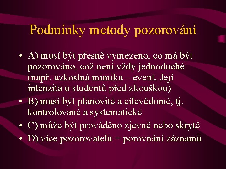 Podmínky metody pozorování • A) musí být přesně vymezeno, co má být pozorováno, což