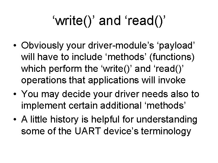 ‘write()’ and ‘read()’ • Obviously your driver-module’s ‘payload’ will have to include ‘methods’ (functions)