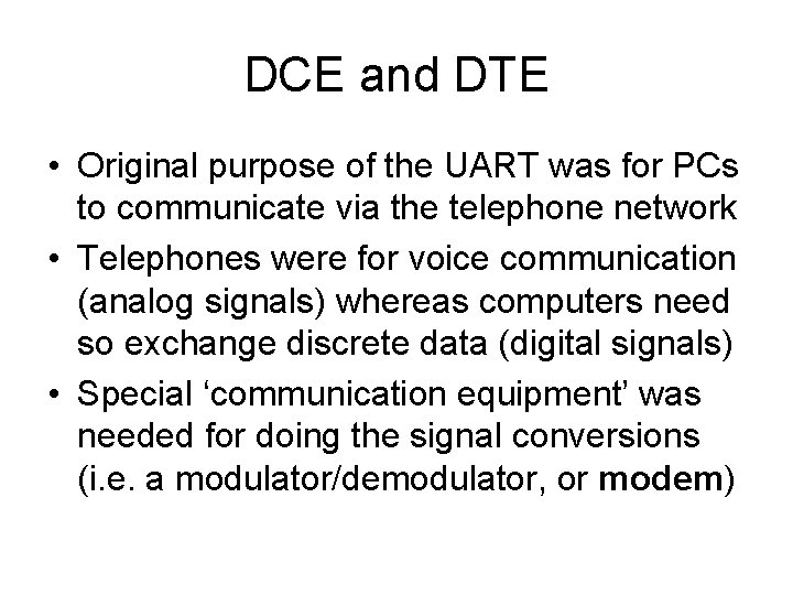 DCE and DTE • Original purpose of the UART was for PCs to communicate