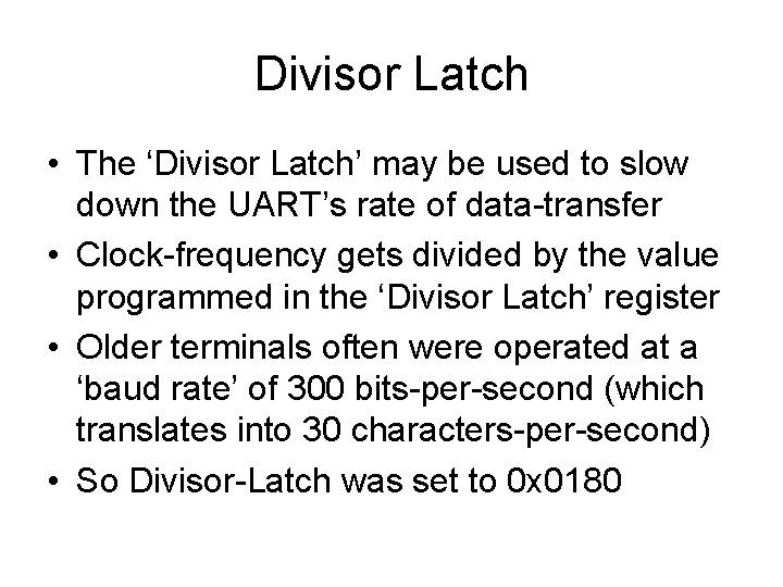 Divisor Latch • The ‘Divisor Latch’ may be used to slow down the UART’s