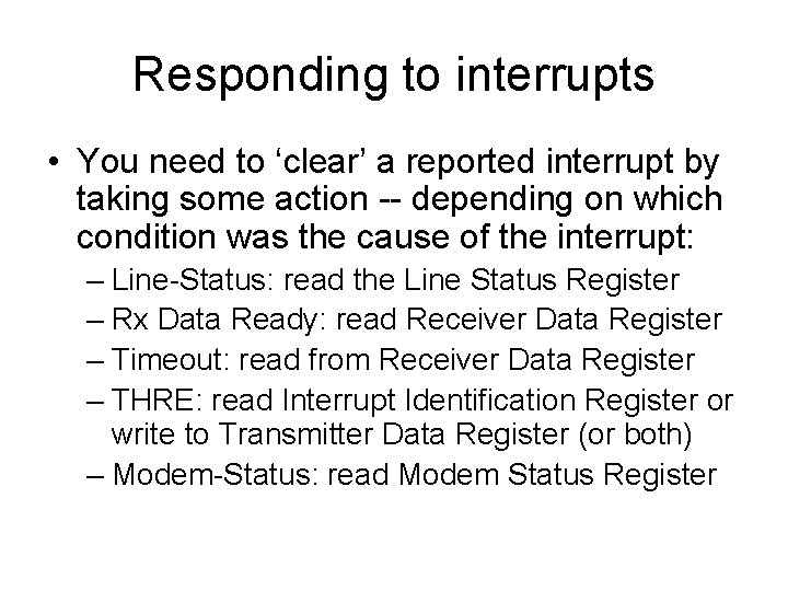 Responding to interrupts • You need to ‘clear’ a reported interrupt by taking some