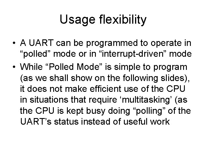 Usage flexibility • A UART can be programmed to operate in “polled” mode or