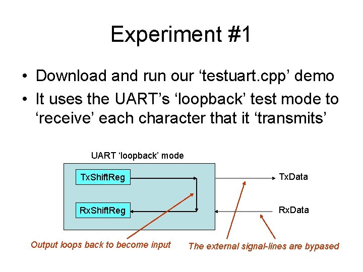 Experiment #1 • Download and run our ‘testuart. cpp’ demo • It uses the