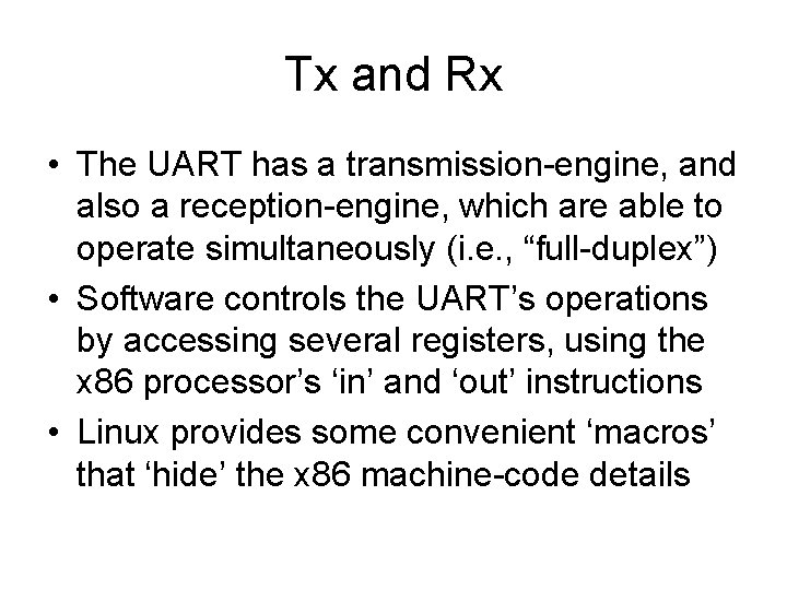 Tx and Rx • The UART has a transmission-engine, and also a reception-engine, which