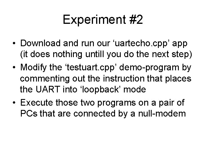 Experiment #2 • Download and run our ‘uartecho. cpp’ app (it does nothing untill